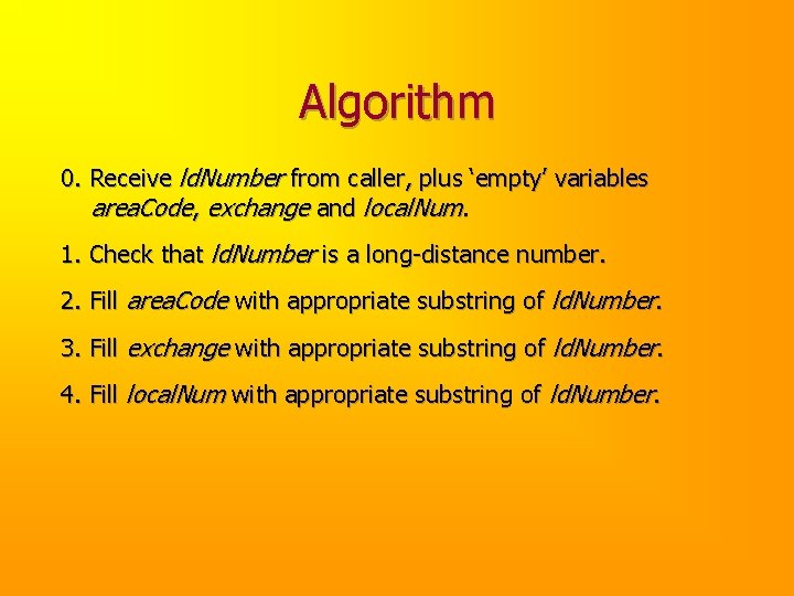 Algorithm 0. Receive ld. Number from caller, plus ‘empty’ variables area. Code, exchange and
