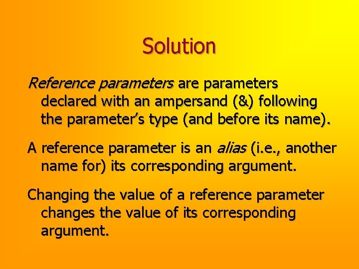 Solution Reference parameters are parameters declared with an ampersand (&) following the parameter’s type