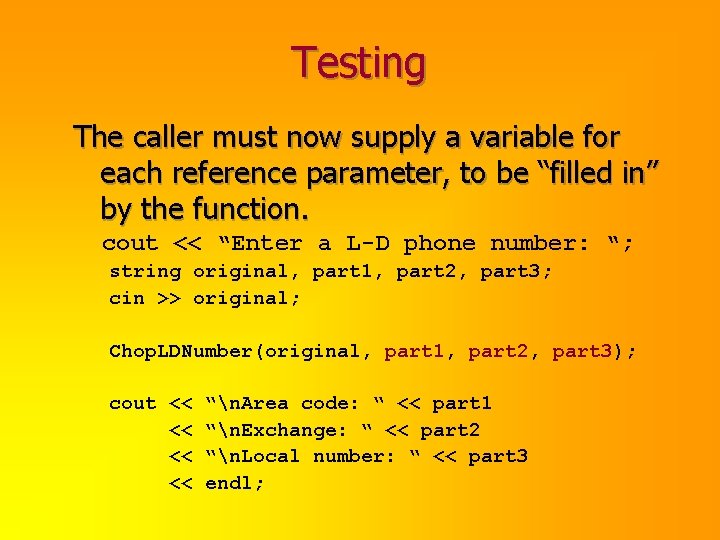 Testing The caller must now supply a variable for each reference parameter, to be
