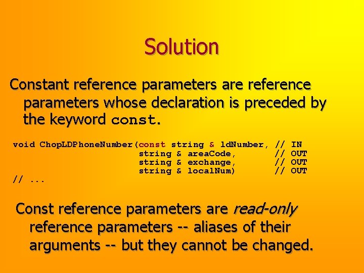 Solution Constant reference parameters are reference parameters whose declaration is preceded by the keyword