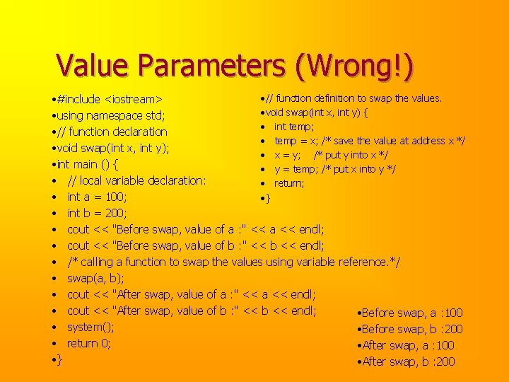 Value Parameters (Wrong!) • // function definition to swap the values. • #include <iostream>