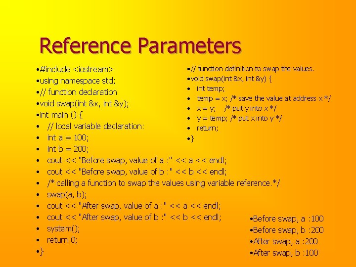 Reference Parameters • // function definition to swap the values. • #include <iostream> •