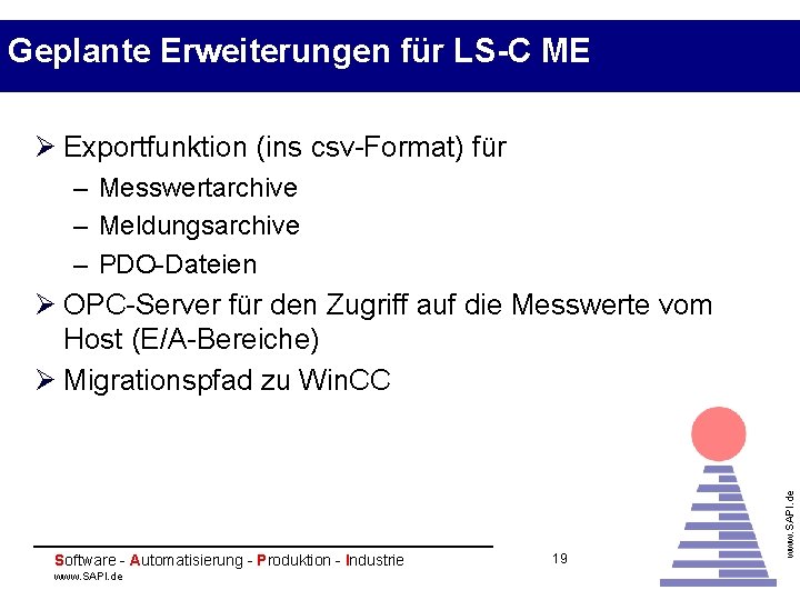 Geplante Erweiterungen für LS-C ME Ø Exportfunktion (ins csv-Format) für – Messwertarchive – Meldungsarchive Geplante Erweiterungen für LS-C ME Ø Exportfunktion (ins csv-Format) für – Messwertarchive – Meldungsarchive