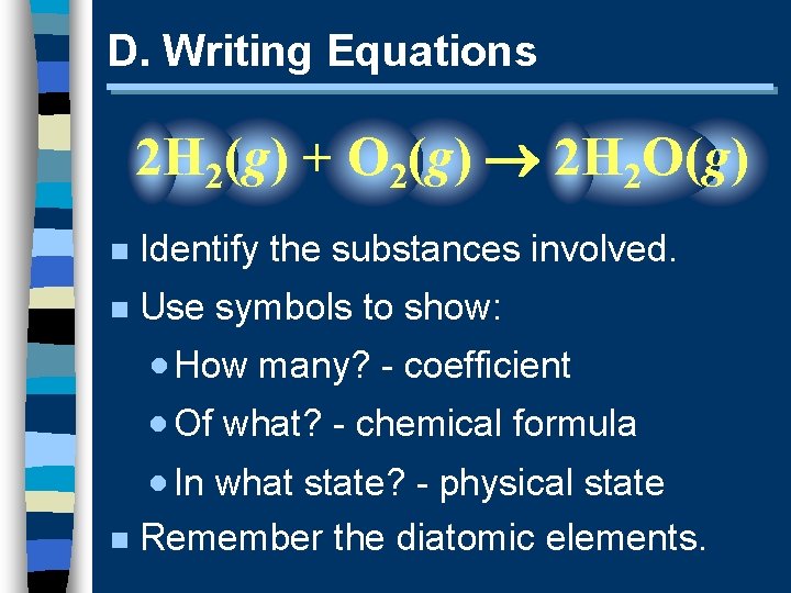 D. Writing Equations 2 H 2(g) + O 2(g) 2 H 2 O(g) n