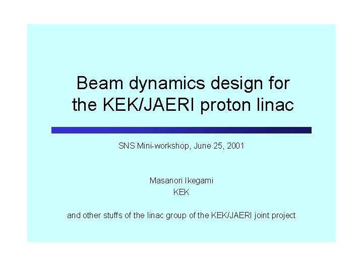 Beam dynamics design for the KEK/JAERI proton linac SNS Mini-workshop, June 25, 2001 Masanori