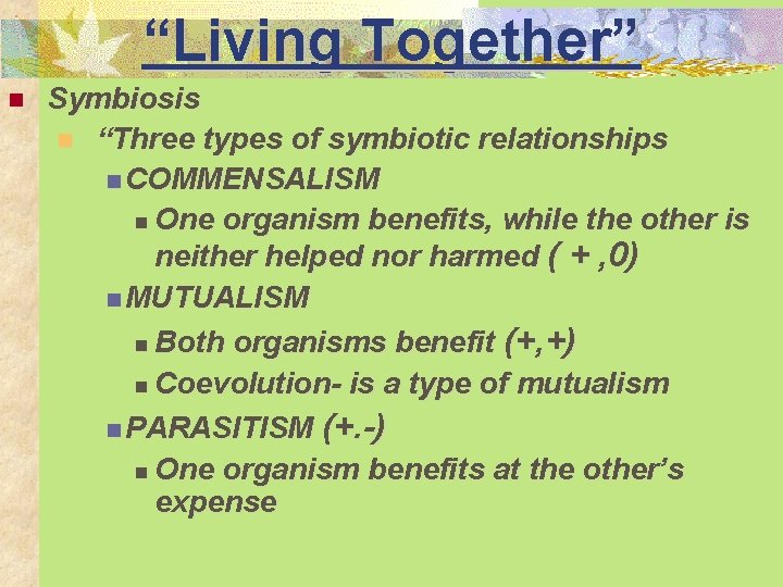 “Living Together” n Symbiosis n “Three types of symbiotic relationships n COMMENSALISM n One