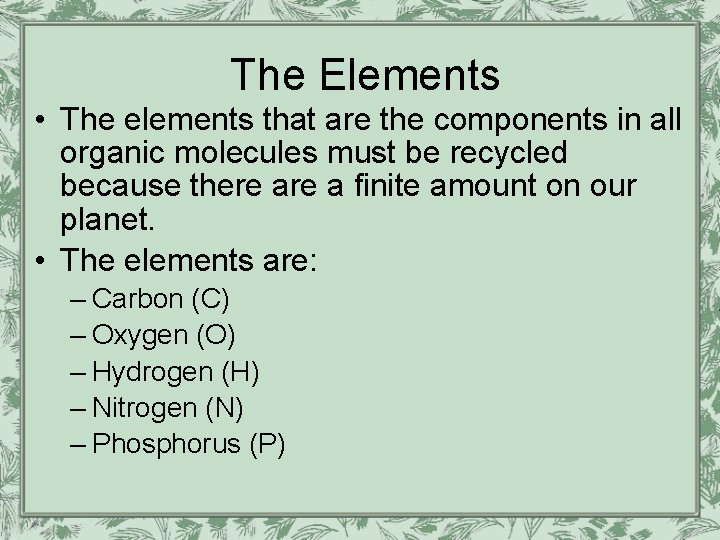 The Elements • The elements that are the components in all organic molecules must