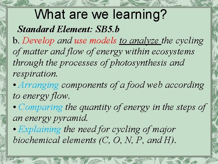 What are we learning? Standard Element: SB 5. b b. Develop and use models