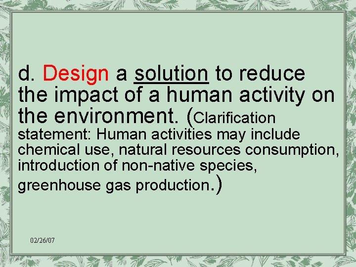 d. Design a solution to reduce the impact of a human activity on the