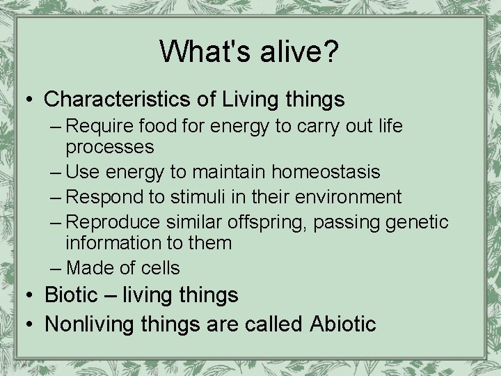 What's alive? • Characteristics of Living things – Require food for energy to carry