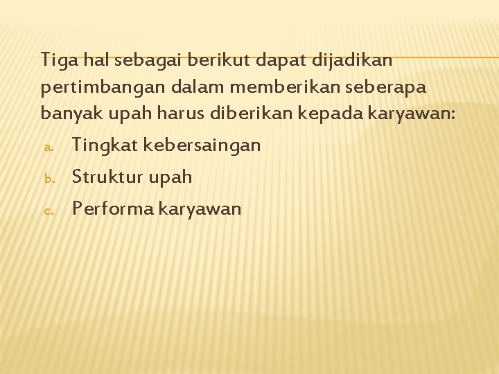 Tiga hal sebagai berikut dapat dijadikan pertimbangan dalam memberikan seberapa banyak upah harus diberikan