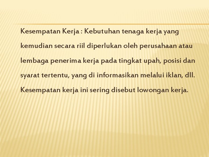 Kesempatan Kerja : Kebutuhan tenaga kerja yang kemudian secara riil diperlukan oleh perusahaan atau