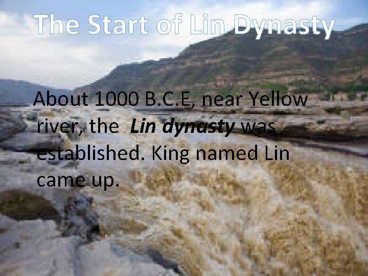The Start of Lin Dynasty About 1000 B. C. E, near Yellow river, the