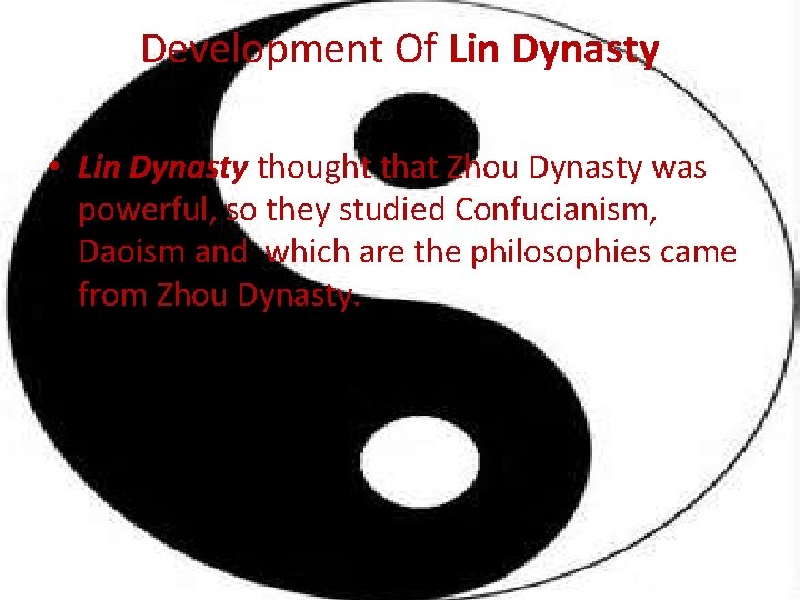 Development Of Lin Dynasty • Lin Dynasty thought that Zhou Dynasty was powerful, so