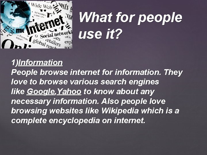 What for people use it? 1)Information People browse internet for information. They love to