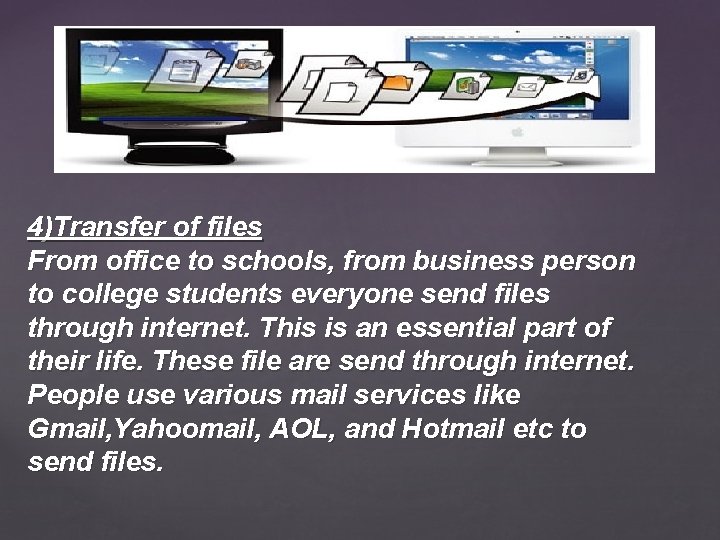 4)Transfer of files From office to schools, from business person to college students everyone