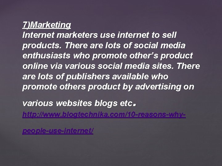 7)Marketing Internet marketers use internet to sell products. There are lots of social media