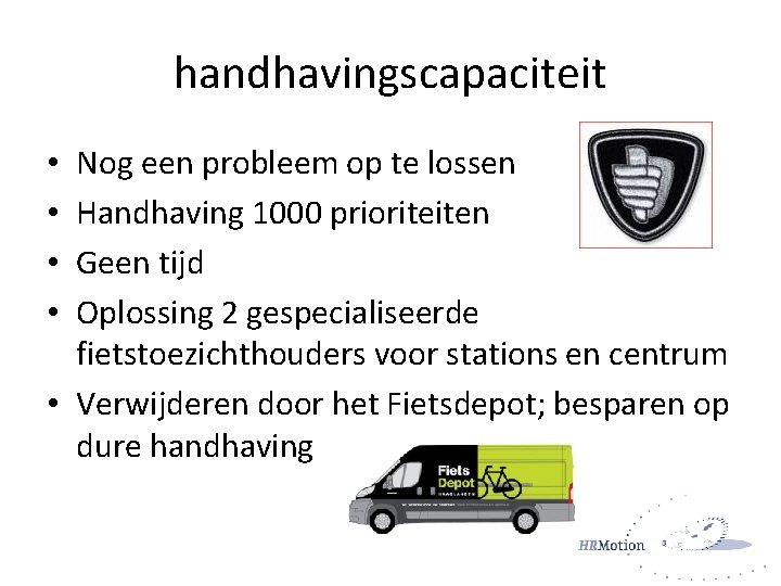 handhavingscapaciteit Nog een probleem op te lossen Handhaving 1000 prioriteiten Geen tijd Oplossing 2