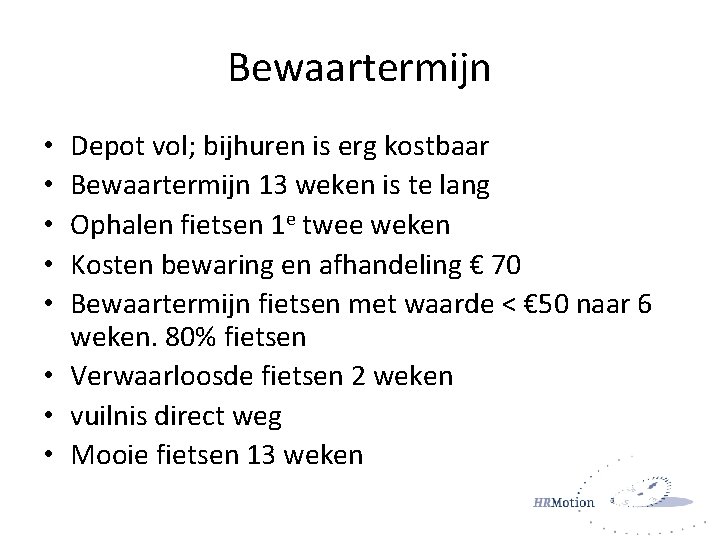 Bewaartermijn Depot vol; bijhuren is erg kostbaar Bewaartermijn 13 weken is te lang Ophalen