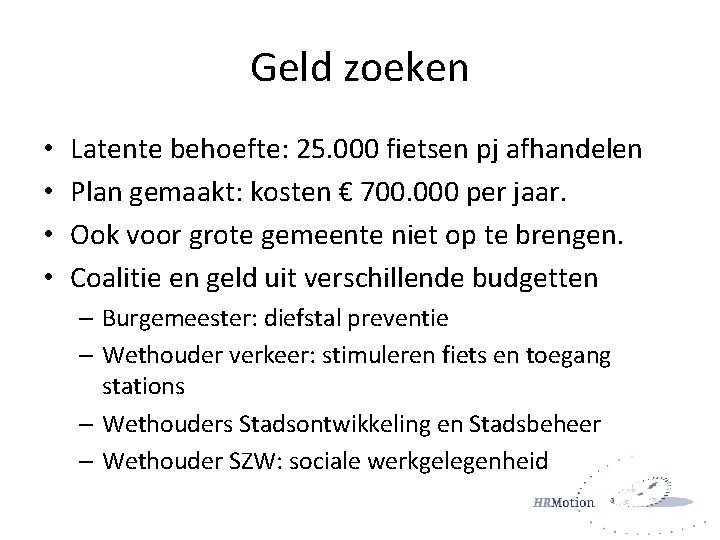 Geld zoeken • • Latente behoefte: 25. 000 fietsen pj afhandelen Plan gemaakt: kosten