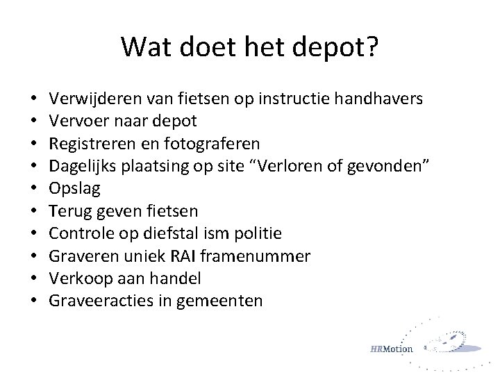 Wat doet het depot? • • • Verwijderen van fietsen op instructie handhavers Vervoer