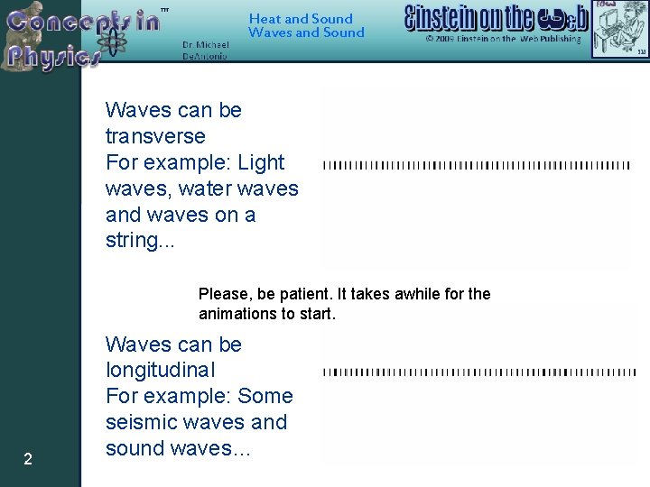 Heat and Sound Waves can be transverse For example: Light waves, water waves and