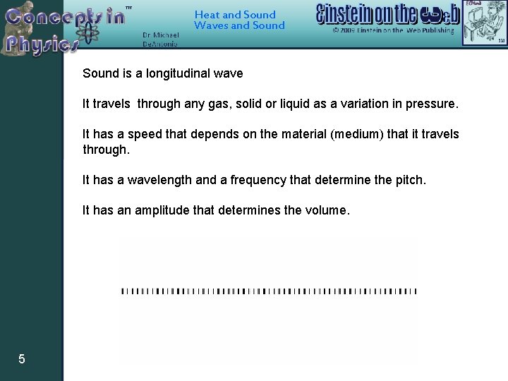Heat and Sound Waves and Sound is a longitudinal wave It travels through any