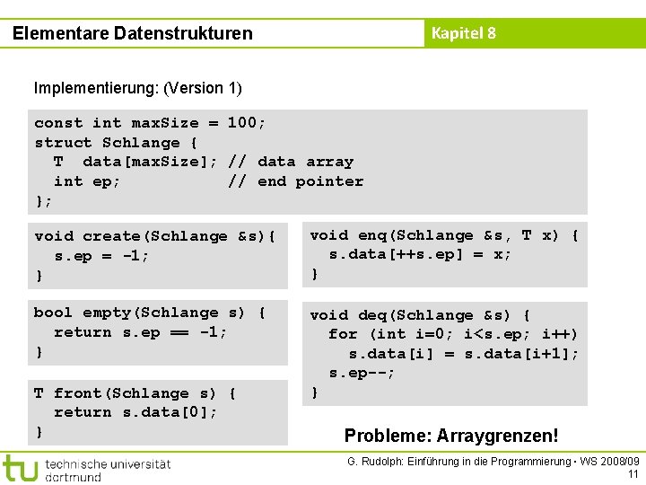 Kapitel 8 Elementare Datenstrukturen Implementierung: (Version 1) const int max. Size = 100; struct