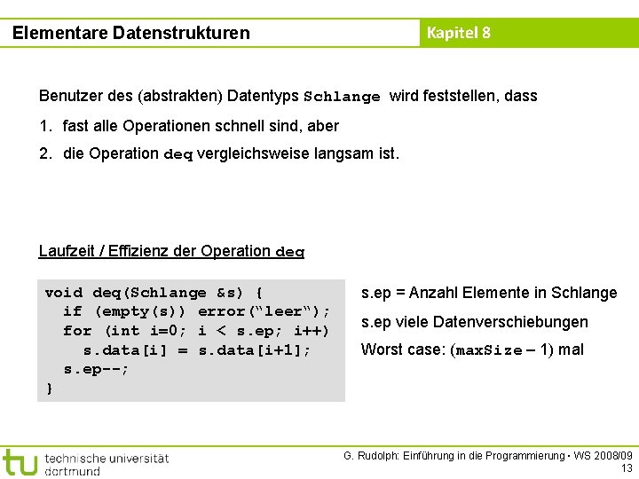 Kapitel 8 Elementare Datenstrukturen Benutzer des (abstrakten) Datentyps Schlange wird feststellen, dass 1. fast