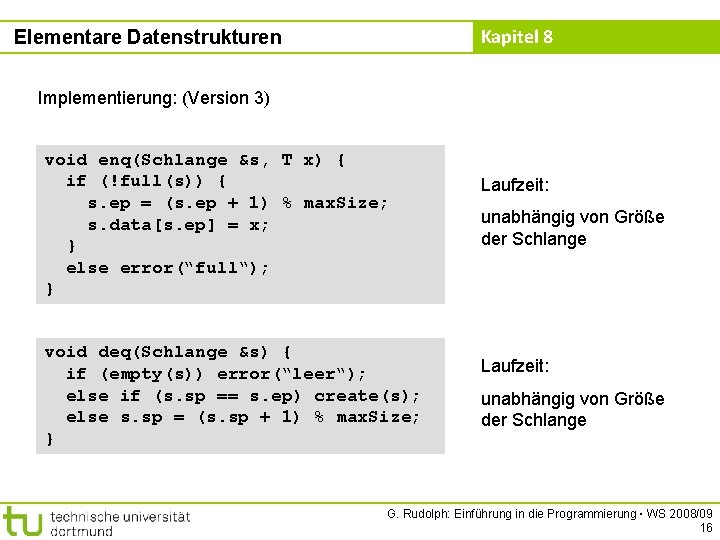 Kapitel 8 Elementare Datenstrukturen Implementierung: (Version 3) void enq(Schlange &s, T x) { if