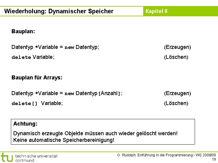 Kapitel 8 Wiederholung: Dynamischer Speicher Bauplan: Datentyp *Variable = new Datentyp; (Erzeugen) delete Variable;