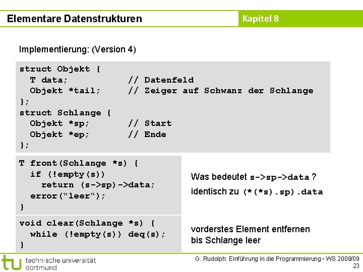 Elementare Datenstrukturen Kapitel 8 Implementierung: (Version 4) struct Objekt { T data; Objekt *tail;