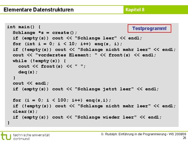 Elementare Datenstrukturen Kapitel 8 int main() { Testprogramm! Schlange *s = create(); if (empty(s))