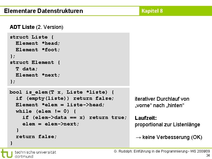 Kapitel 8 Elementare Datenstrukturen ADT Liste (2. Version) struct Liste { Element *head; Element