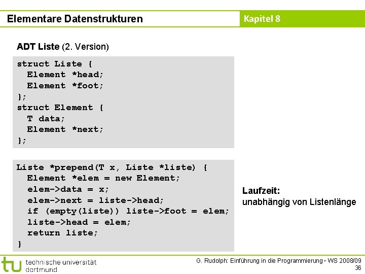 Kapitel 8 Elementare Datenstrukturen ADT Liste (2. Version) struct Liste { Element *head; Element