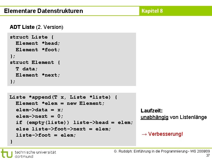 Kapitel 8 Elementare Datenstrukturen ADT Liste (2. Version) struct Liste { Element *head; Element