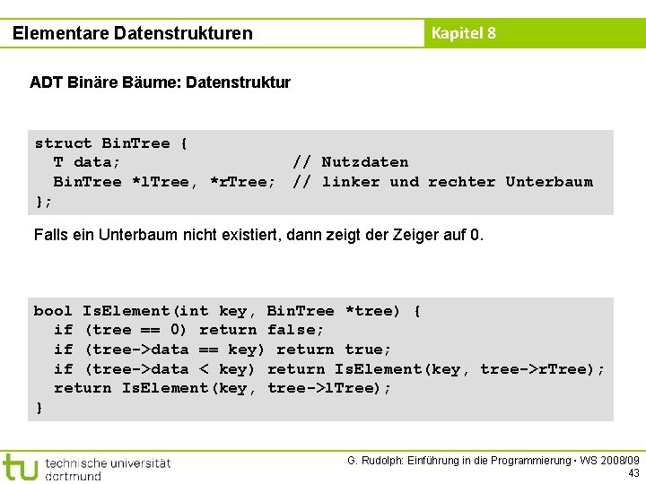 Elementare Datenstrukturen Kapitel 8 ADT Binäre Bäume: Datenstruktur struct Bin. Tree { T data;