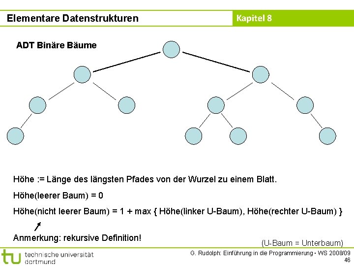 Elementare Datenstrukturen Kapitel 8 ADT Binäre Bäume Höhe : = Länge des längsten Pfades