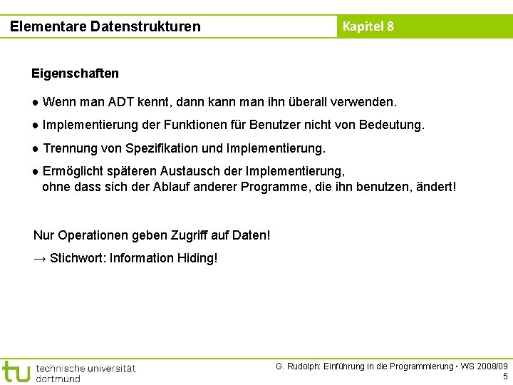 Kapitel 8 Elementare Datenstrukturen Eigenschaften ● Wenn man ADT kennt, dann kann man ihn