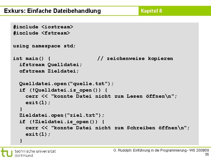 Exkurs: Einfache Dateibehandlung Kapitel 8 #include <iostream> #include <fstream> using namespace std; int main()