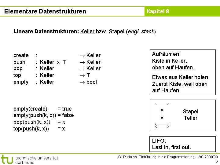 Elementare Datenstrukturen Kapitel 8 Lineare Datenstrukturen: Keller bzw. Stapel (engl. stack) create push pop