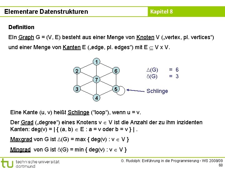 Kapitel 8 Elementare Datenstrukturen Definition EIn Graph G = (V, E) besteht aus einer