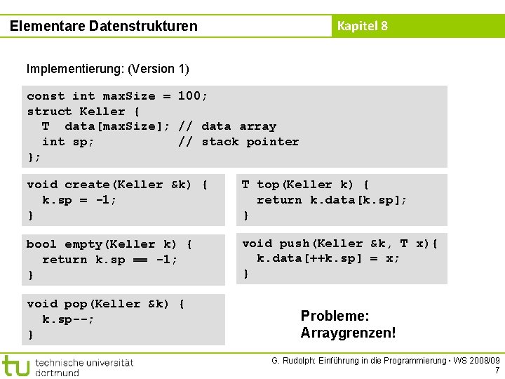 Kapitel 8 Elementare Datenstrukturen Implementierung: (Version 1) const int max. Size = 100; struct