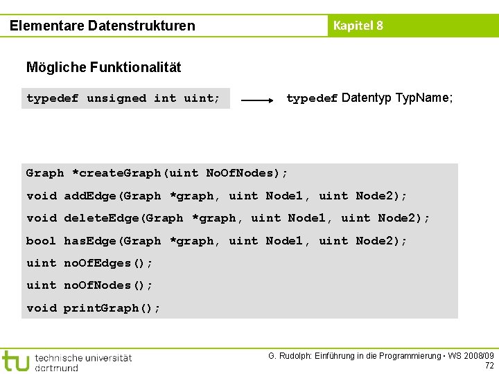 Kapitel 8 Elementare Datenstrukturen Mögliche Funktionalität typedef unsigned int uint; typedef Datentyp Typ. Name;