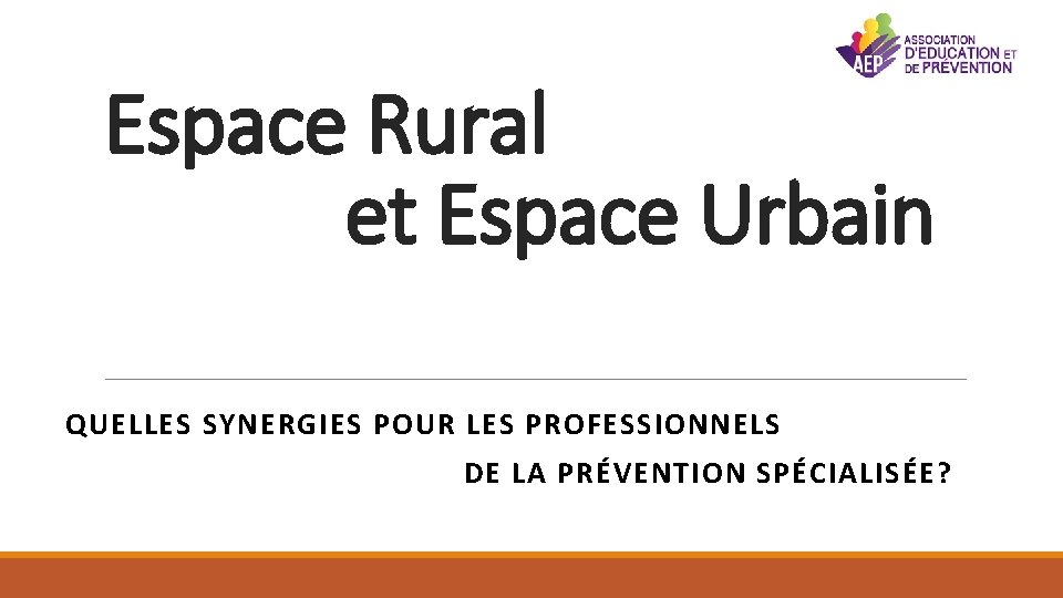 Espace Rural et Espace Urbain QUELLES SYNERGIES POUR LES PROFESSIONNELS DE LA PRÉVENTION SPÉCIALISÉE?