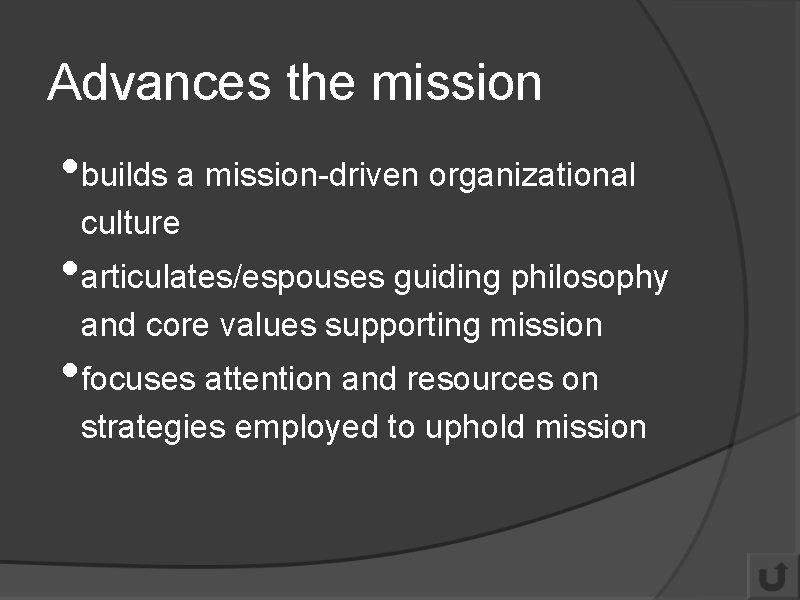Advances the mission • builds a mission-driven organizational culture • articulates/espouses guiding philosophy and