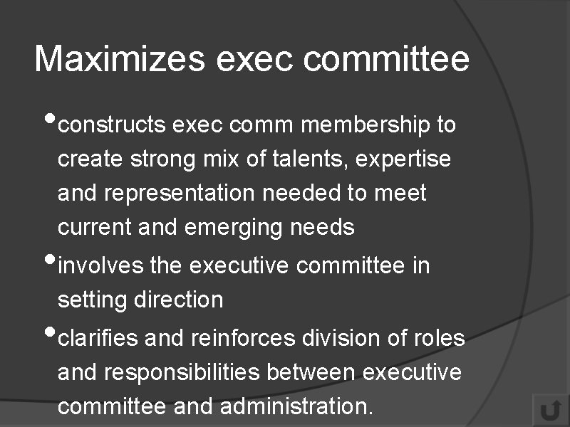 Maximizes exec committee • constructs exec comm membership to create strong mix of talents,