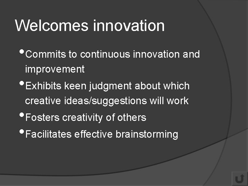 Welcomes innovation • Commits to continuous innovation and improvement • Exhibits keen judgment about