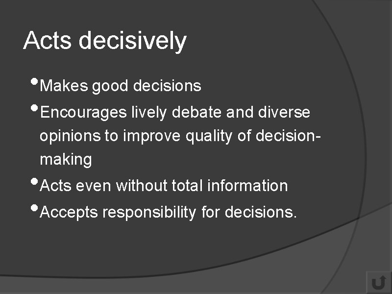 Acts decisively • Makes good decisions • Encourages lively debate and diverse opinions to