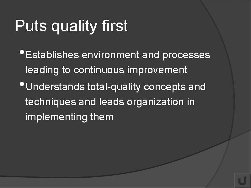 Puts quality first • Establishes environment and processes leading to continuous improvement • Understands